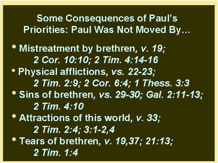 Some Consequences of Paul’s Priorities: Paul Was Not Moved By… • Mistreatment by brethren,