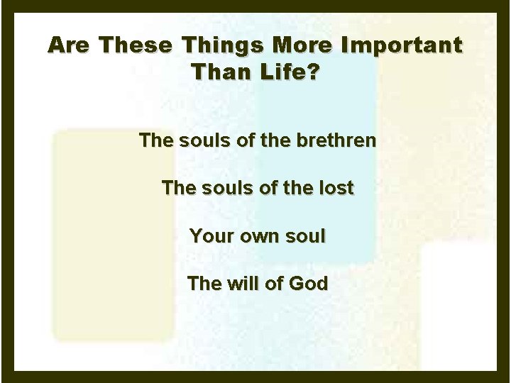 Are These Things More Important Than Life? The souls of the brethren The souls