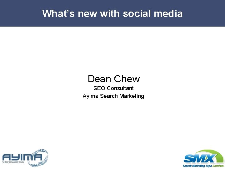 What’s new with social media Dean Chew SEO Consultant Ayima Search Marketing 