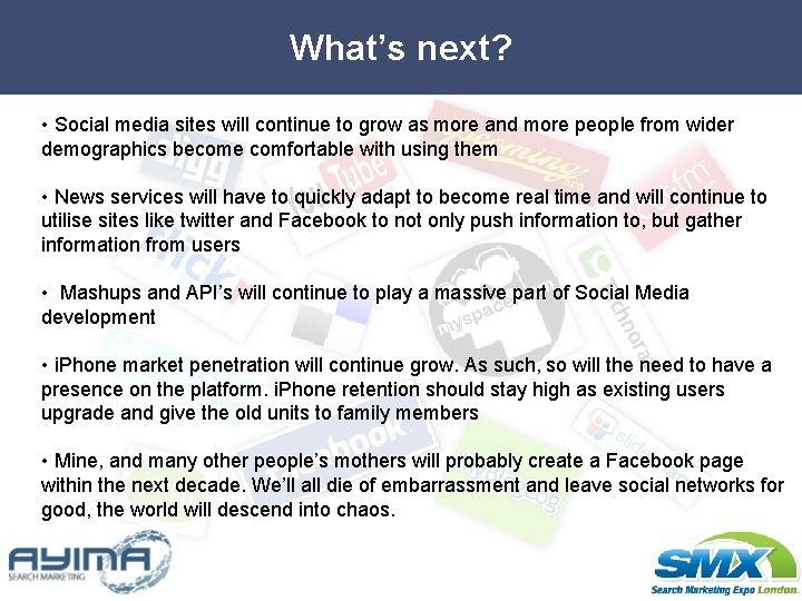 What’s next? • Social media sites will continue to grow as more and more