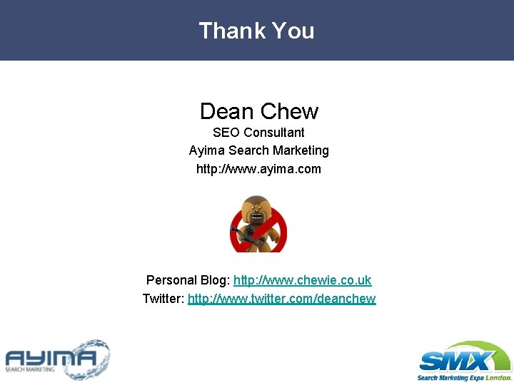 Thank You Dean Chew SEO Consultant Ayima Search Marketing http: //www. ayima. com Personal