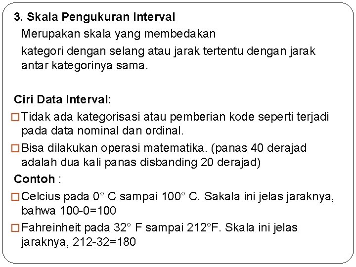 3. Skala Pengukuran Interval Merupakan skala yang membedakan kategori dengan selang atau jarak tertentu