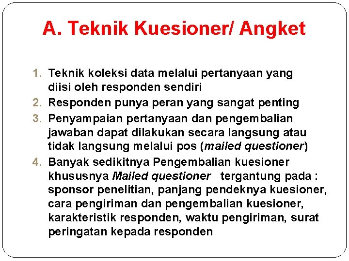 A. Teknik Kuesioner/ Angket 1. Teknik koleksi data melalui pertanyaan yang diisi oleh responden