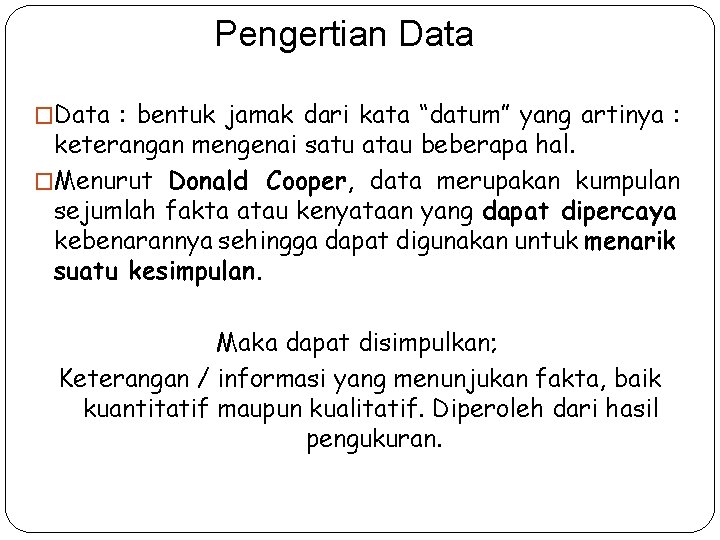 Pengertian Data �Data : bentuk jamak dari kata “datum” yang artinya : keterangan mengenai