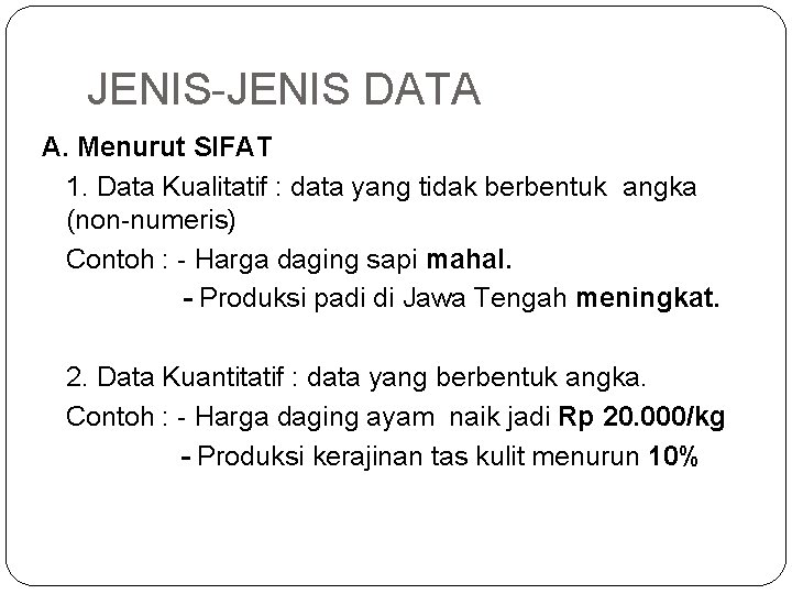 JENIS-JENIS DATA A. Menurut SIFAT 1. Data Kualitatif : data yang tidak berbentuk angka