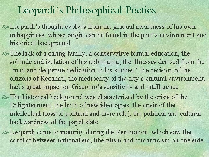 Leopardi’s Philosophical Poetics Leopardi’s thought evolves from the gradual awareness of his own unhappiness,