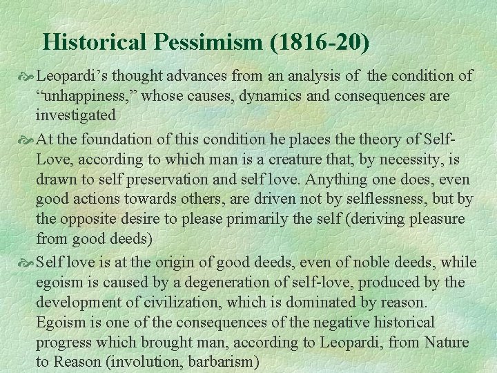 Historical Pessimism (1816 -20) Leopardi’s thought advances from an analysis of the condition of