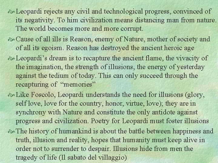  Leopardi rejects any civil and technological progress, convinced of its negativity. To him