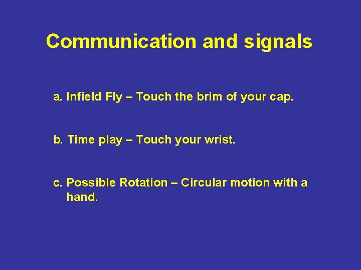 Communication and signals a. Infield Fly – Touch the brim of your cap. b.