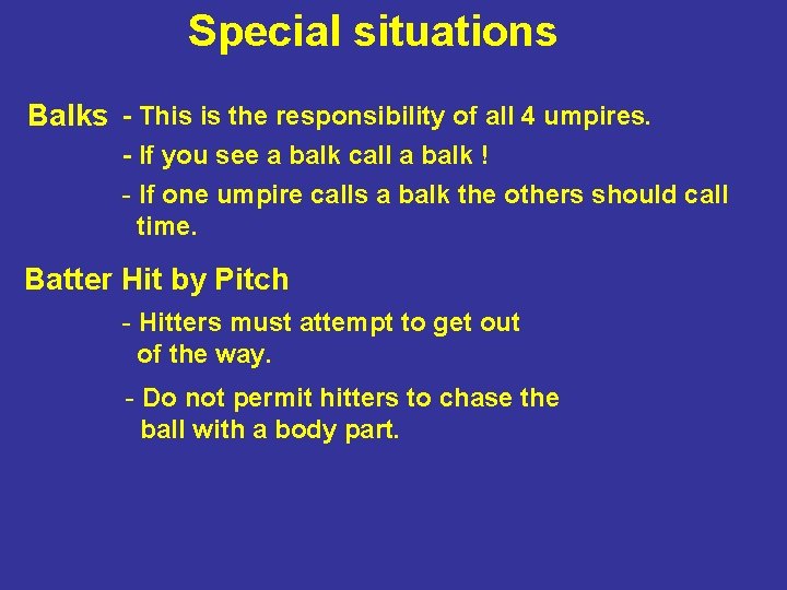 Special situations Balks - This is the responsibility of all 4 umpires. - If