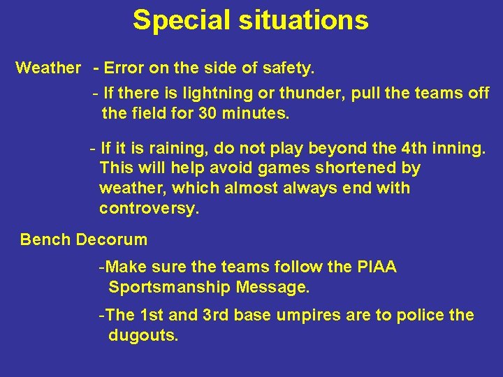 Special situations Weather - Error on the side of safety. - If there is