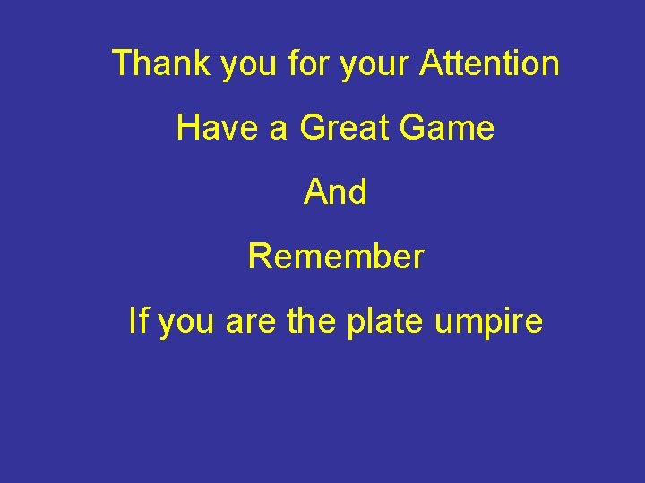 Thank you for your Attention Have a Great Game And Remember If you are