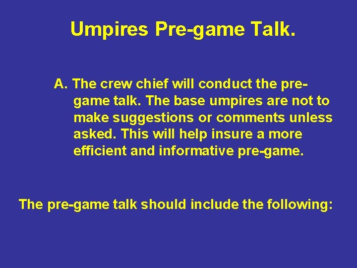 Umpires Pre-game Talk. A. The crew chief will conduct the pregame talk. The base