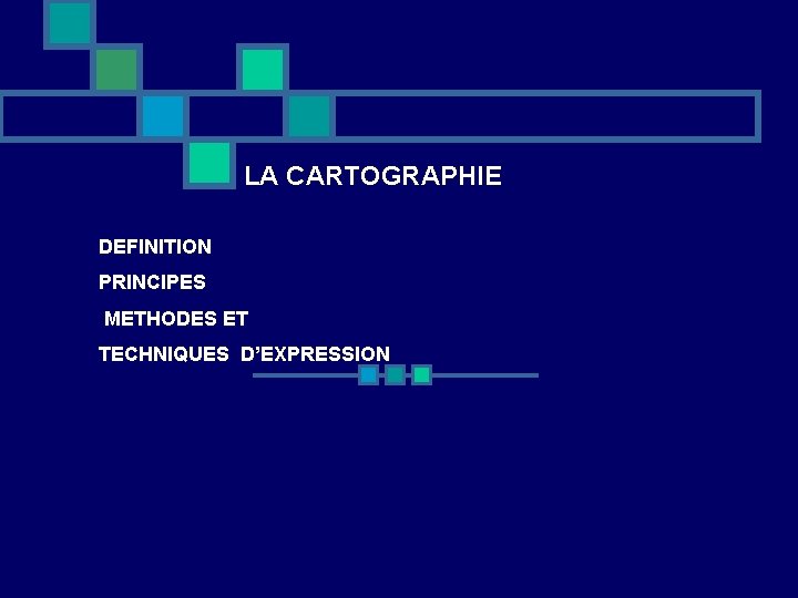 LA CARTOGRAPHIE DEFINITION PRINCIPES METHODES ET TECHNIQUES D’EXPRESSION 