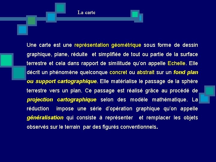 La carte Une carte est une représentation géométrique sous forme de dessin graphique, plane,