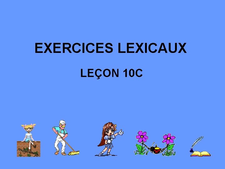 EXERCICES LEXICAUX LEÇON 10 C 