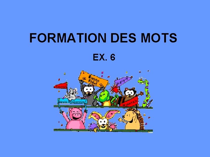 FORMATION DES MOTS EX. 6 