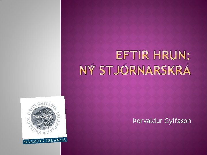 EFTIR HRUN: NÝ STJÓRNARSKRÁ Þorvaldur Gylfason 