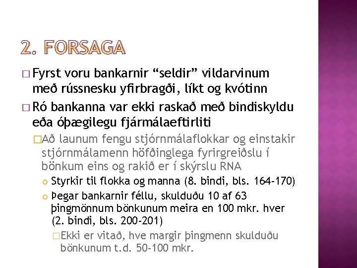 2. FORSAGA � Fyrst voru bankarnir “seldir” vildarvinum með rússnesku yfirbragði, líkt og kvótinn