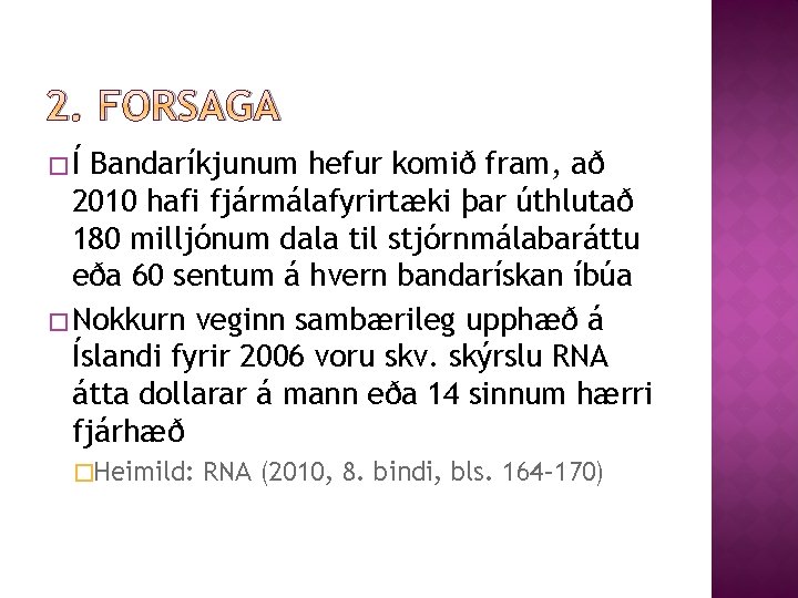 2. FORSAGA �Í Bandaríkjunum hefur komið fram, að 2010 hafi fjármálafyrirtæki þar úthlutað 180