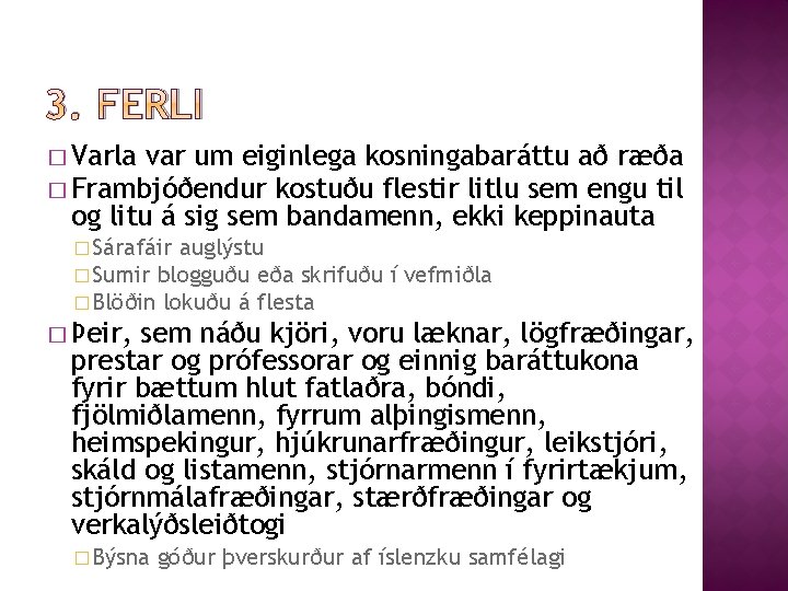 3. FERLI � Varla var um eiginlega kosningabaráttu að ræða � Frambjóðendur kostuðu flestir