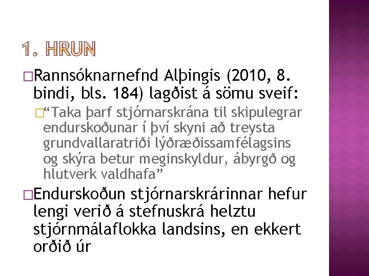 1. HRUN �Rannsóknarnefnd Alþingis (2010, 8. bindi, bls. 184) lagðist á sömu sveif: �“Taka