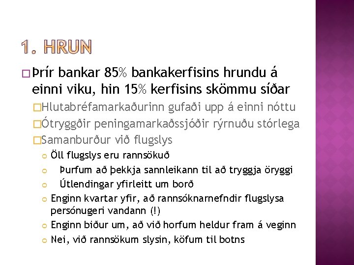 1. HRUN � Þrír bankar 85% bankakerfisins hrundu á einni viku, hin 15% kerfisins