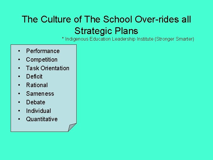 The Culture of The School Over-rides all Strategic Plans * Indigenous Education Leadership Institute