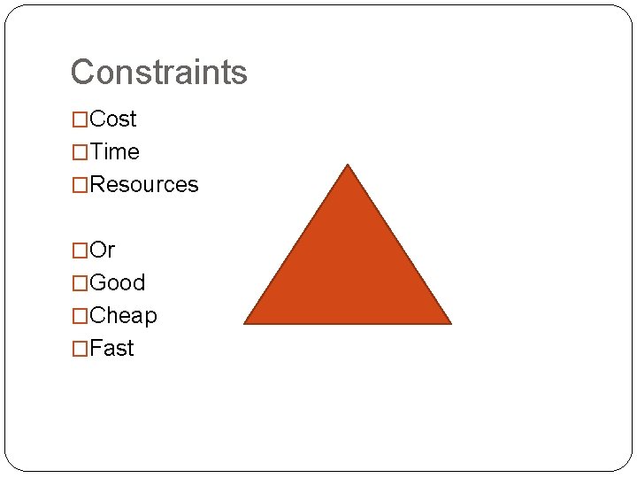 Constraints �Cost �Time �Resources �Or �Good �Cheap �Fast 