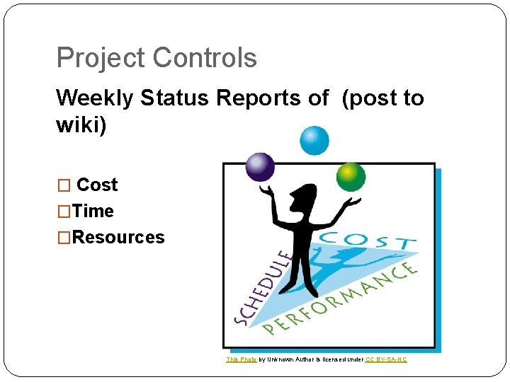 Project Controls Weekly Status Reports of (post to wiki) � Cost �Time �Resources This