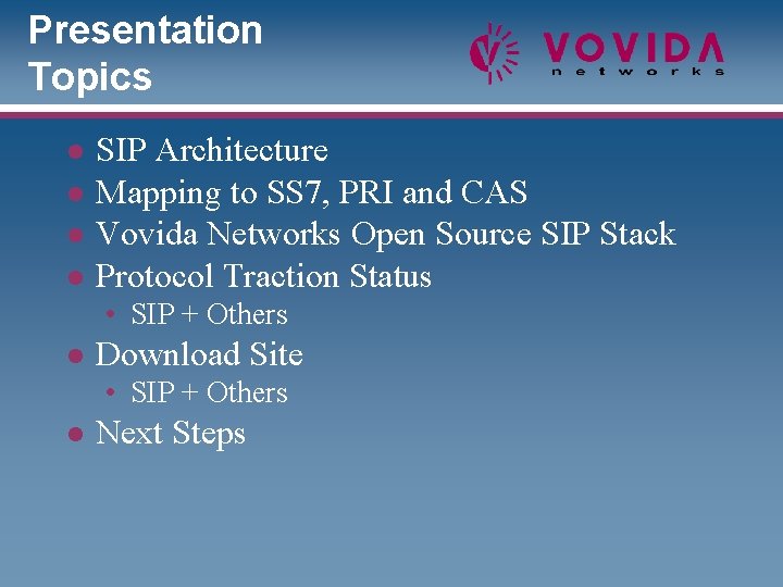 Presentation Topics l l SIP Architecture Mapping to SS 7, PRI and CAS Vovida