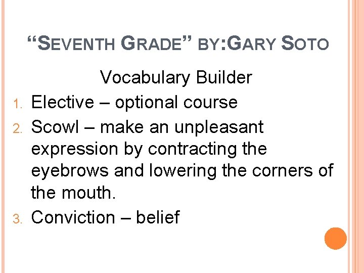 “SEVENTH GRADE” BY: GARY SOTO 1. 2. 3. Vocabulary Builder Elective – optional course