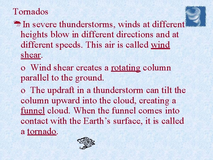 Tornados ØIn severe thunderstorms, winds at different heights blow in different directions and at