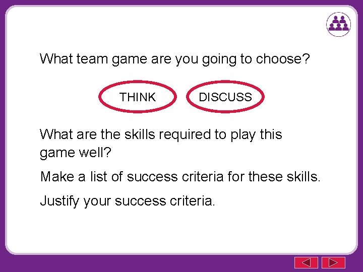 What team game are you going to choose? THINK DISCUSS What are the skills