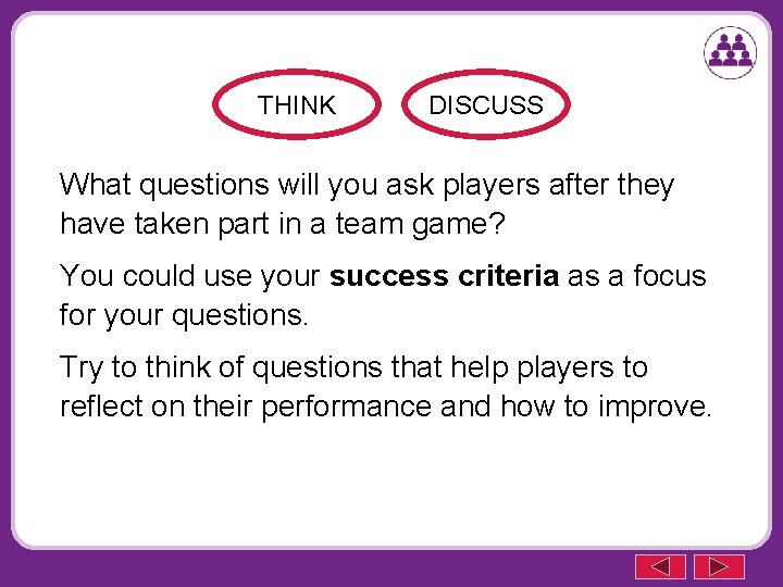 THINK DISCUSS What questions will you ask players after they have taken part in