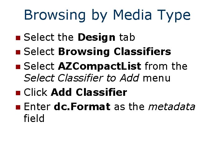 Browsing by Media Type Select the Design tab n Select Browsing Classifiers n Select