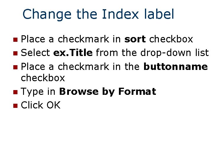 Change the Index label Place a checkmark in sort checkbox n Select ex. Title
