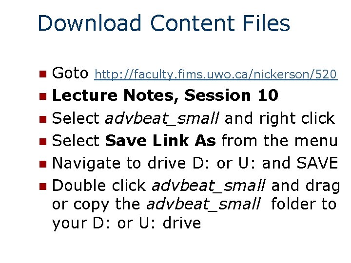 Download Content Files Goto http: //faculty. fims. uwo. ca/nickerson/520 n Lecture Notes, Session 10