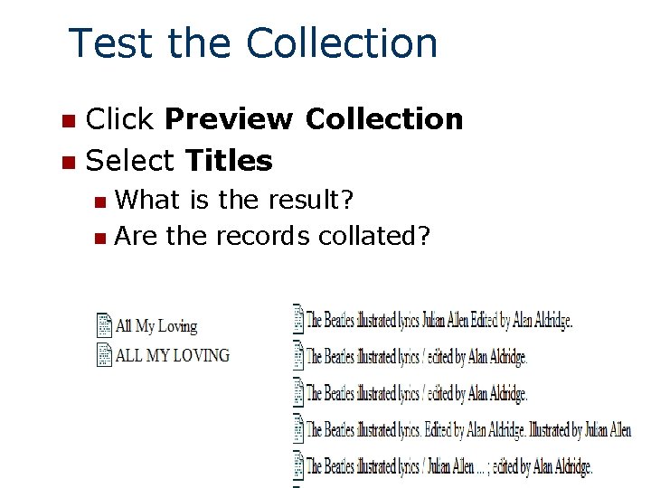 Test the Collection Click Preview Collection n Select Titles n What is the result?