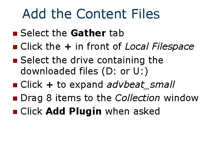 Add the Content Files Select the Gather tab n Click the + in front