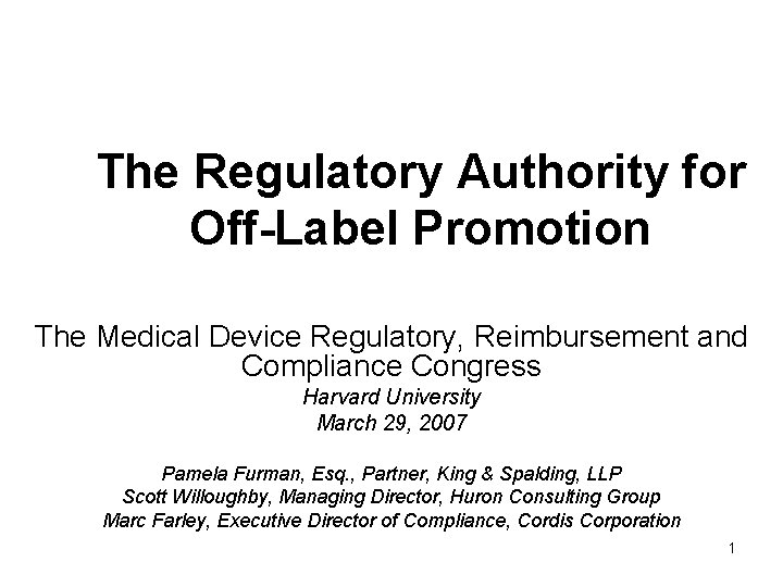 The Regulatory Authority for Off-Label Promotion The Medical Device Regulatory, Reimbursement and Compliance Congress