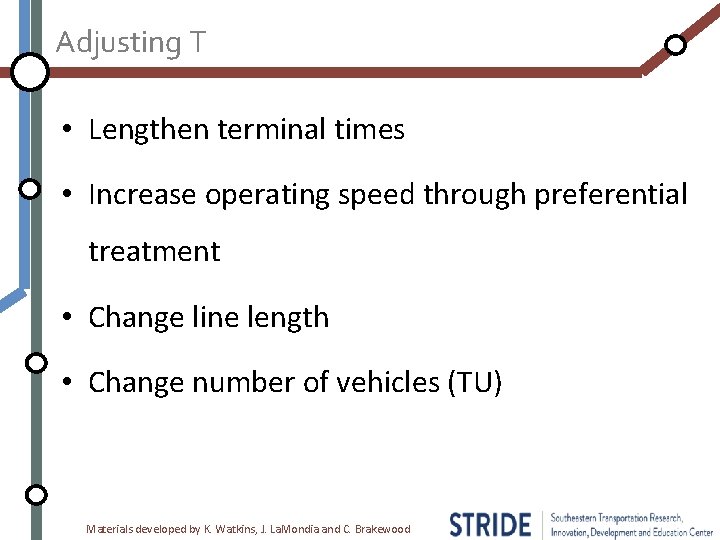 Adjusting T • Lengthen terminal times • Increase operating speed through preferential treatment •