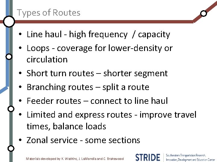Types of Routes • Line haul - high frequency / capacity • Loops -