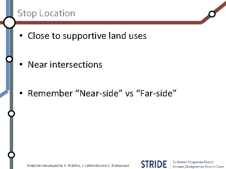 Stop Location • Close to supportive land uses • Near intersections • Remember “Near-side”