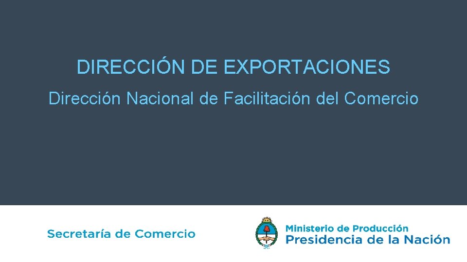 DIRECCIÓN DE EXPORTACIONES Dirección Nacional de Facilitación del Comercio 