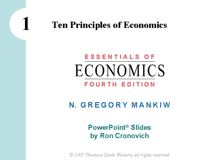 1 Ten Principles of Economics ESSENTIALS OF FOURTH EDITION N. G R E G