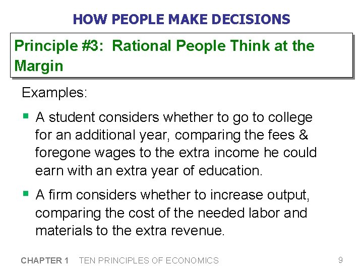 HOW PEOPLE MAKE DECISIONS Principle #3: Rational People Think at the Margin Examples: §
