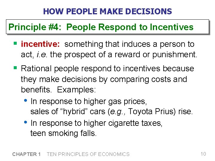 HOW PEOPLE MAKE DECISIONS Principle #4: People Respond to Incentives § incentive: something that
