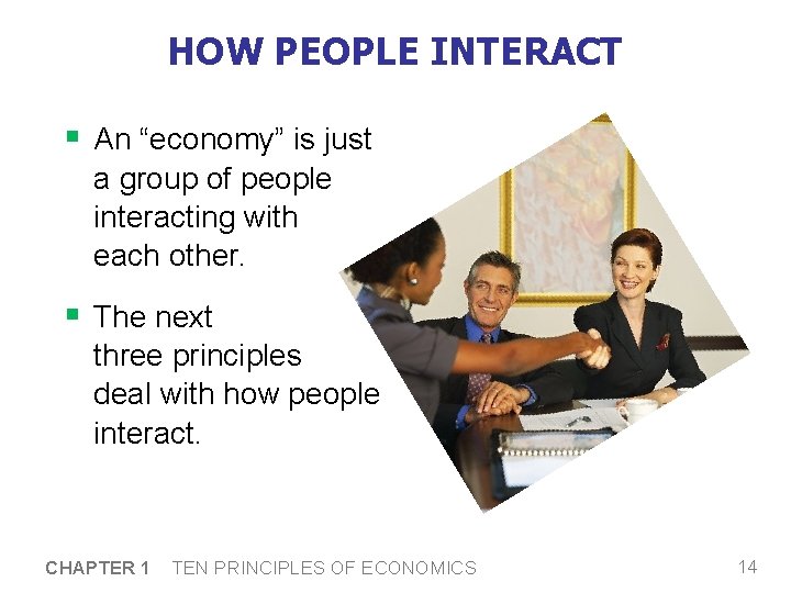 HOW PEOPLE INTERACT § An “economy” is just a group of people interacting with