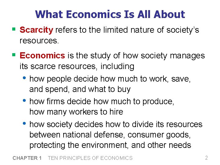 What Economics Is All About § Scarcity refers to the limited nature of society’s